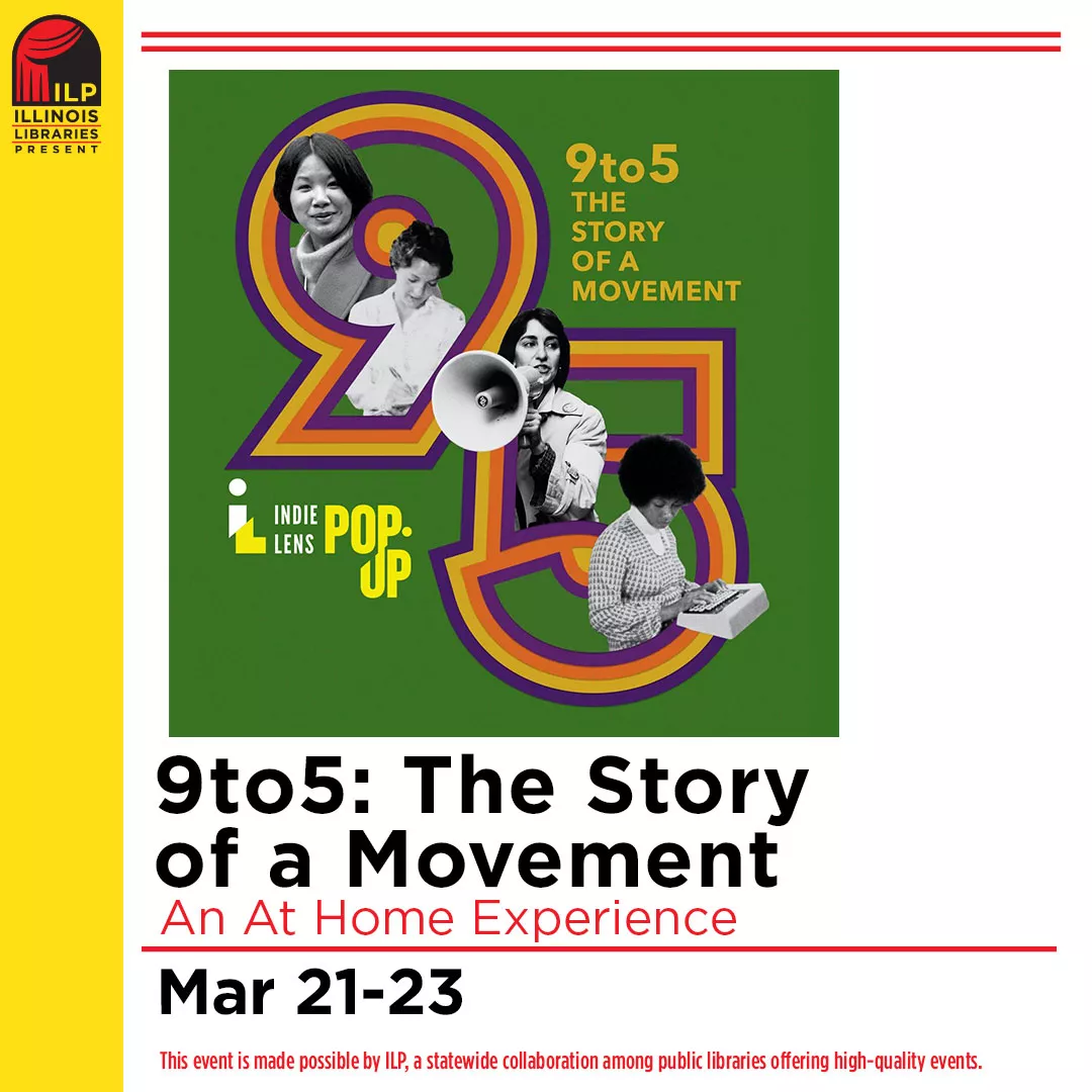 Program ad with text stating: ILP Illinois libraries present: 9to5: The Story of a Movement, an at home experience. Mar 21-23. This event is made possible by ILP, a statewide collaboration among public libraries offering high-quality events.