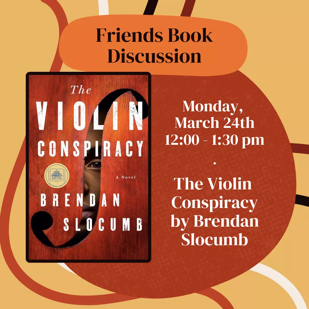 Program ad with text stating: Friends Book Discussion, Monday, March 24th, 12:00-1:30 pm. The Violin Conspiracy by Brendan Slocumb. An image of the book cover for the Violin Conspiracy is also featured.