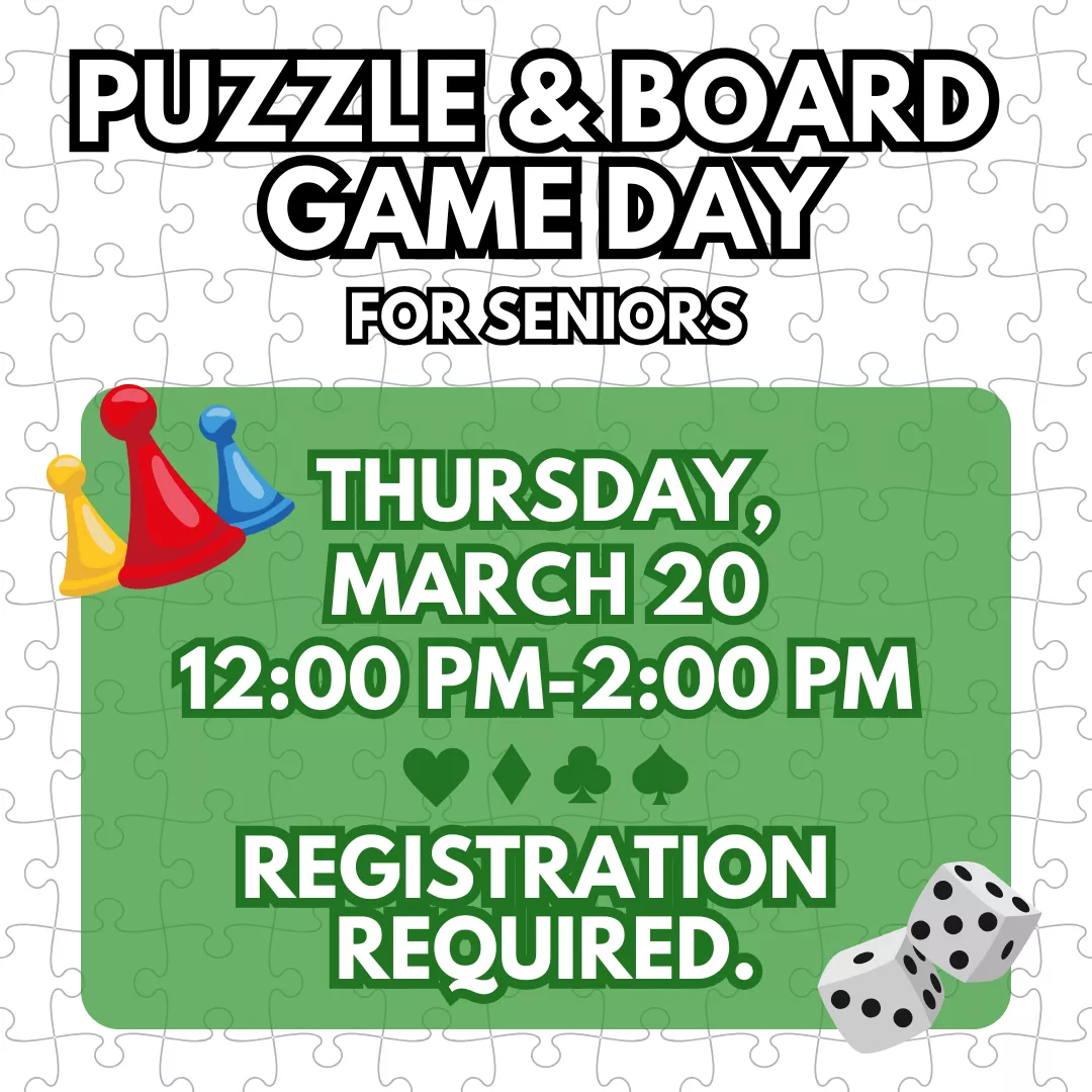 Program ad with text stating: puzzle and board game day for seniors. Thursday, March 20, 12:00pm-2:00pm. Registration required.