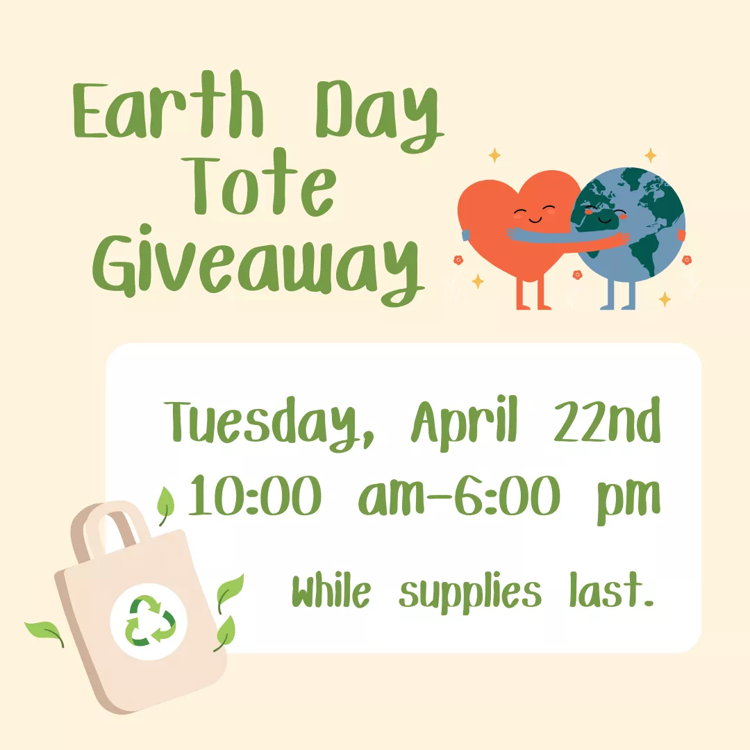 Program ad with text stating: &quot;Earth Day Tote Giveaway. Tuesday, April 22nd, 10:00 am-6:00 pm. While supplies last.&quot;