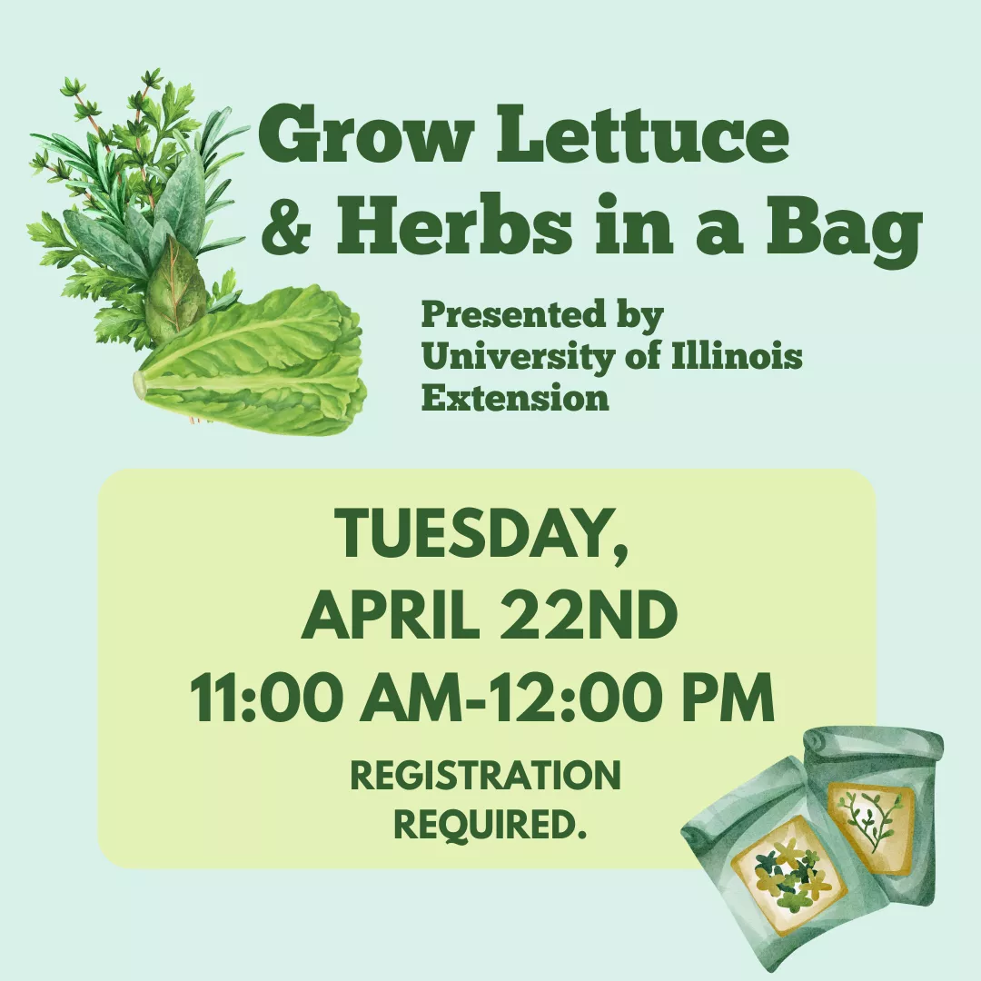 Program ad with text stating: &quot;Grow Lettuce &amp; Herbs in a Bag, presented by University of Illinois Extension. Tuesday, April 22nd, 11:00 am-12:00 pm. Registration required.&quot;