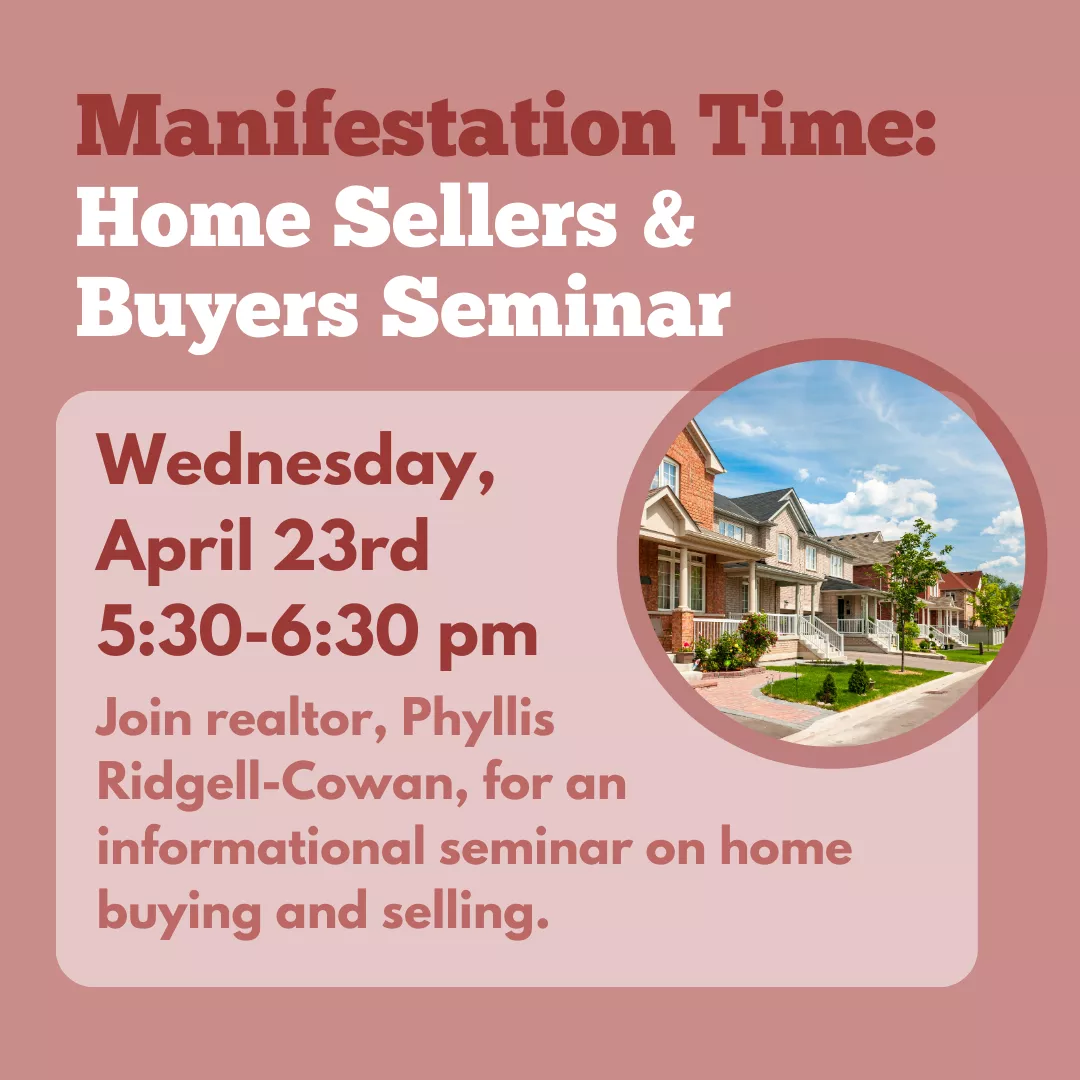 Program ad with text stating: &quot;Manifestation Time: Home Sellers &amp; Buyers Seminar. Wednesday, April 23rd, 5:30-6:30 pm. Join realtor, Phyllis Ridgell-Cowan, for an informational seminar on home buying and selling.&quot;