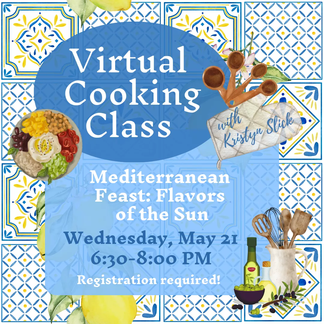 Program ad with text stating, &quot;Virtual Cooking Class with Kristyn Slick. Mediterranean Feast: Flavors of the Sun. Wednesday, May 21, 6:30-8:00 pm. Registration required!&quot;