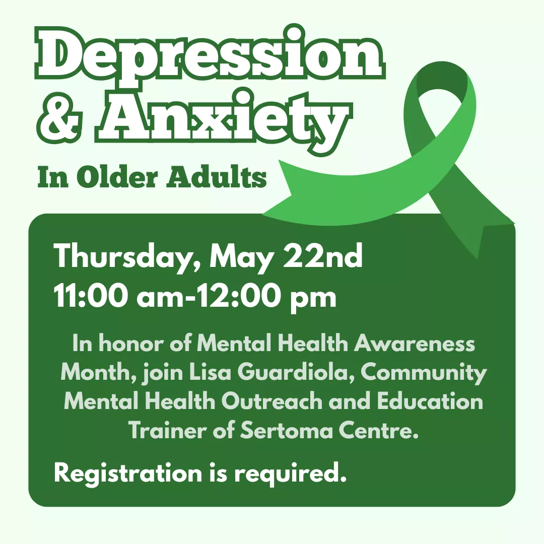 Program ad with text stating, &quot;Depression and Anxiety in Older Adults. Thursday, May 22nd, 11:00 am-12:00 pm. In honor of Mental Health Awareness Month, join Lisa Guardiola, Community Mental Health Outreach and Education Trainer of Sertoma Centre. Registration is required.&quot;