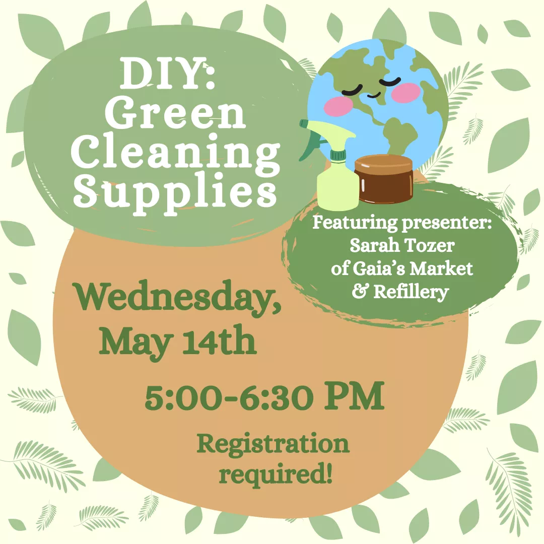 Program ad with text stating, &quot;DIY Green Cleaning Supplies. Featuring presenter: Sarah Tozer of Gaia&#039;s Market &amp; Refillery. Wednesday, May 14th, 5:00-6:30 pm. Registration required!&quot;