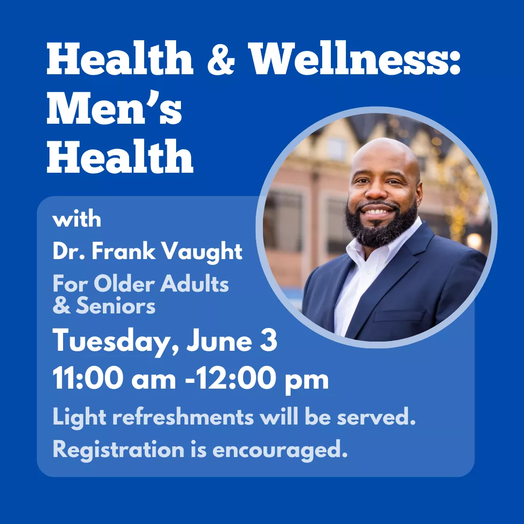 Program ad with text: Health and Wellness: Men&#039;s Health with Dr. Vaught for older adults and seniors. Tuesday, June 3, 11:00 am - 12:00 pm. Light refreshments will be served, registration is encouraged.