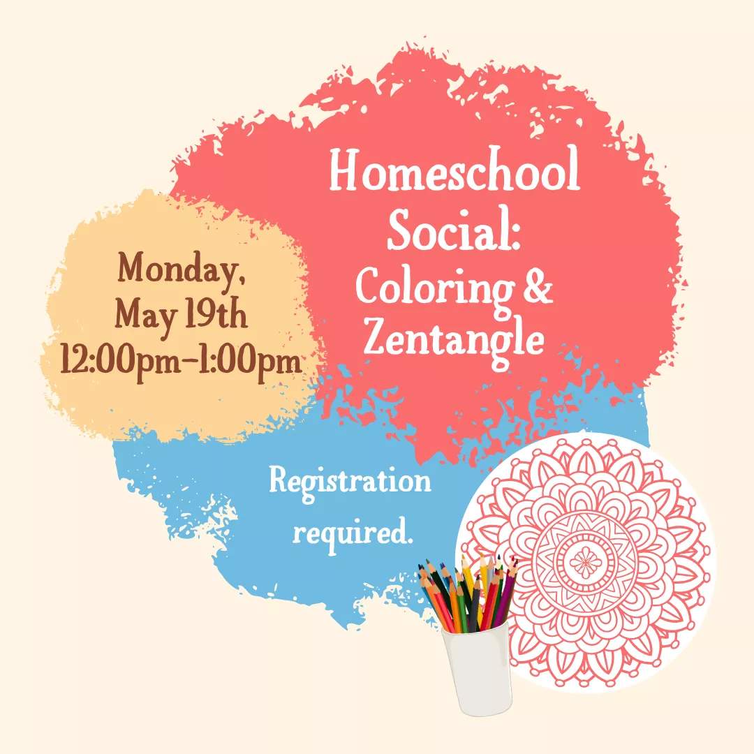 Program ad with text stating, &quot;Homeschool Social: Coloring &amp; Zentangle. Monday, May 19th, 12:00-1:00 pm. Registration required.&quot;