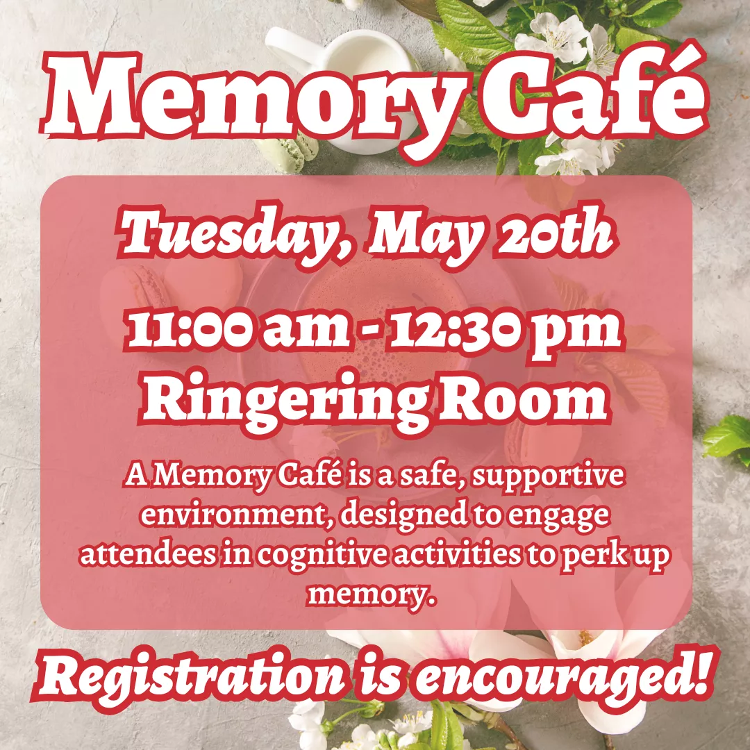Program ad with text stating, &quot;Memory Cafe. Tuesday, May 20th, 11:00 am-12:30 pm. Ringering Room. A memory cafe is a safe, supportive environment designed to engage attendees in cognitive activities to perk up memory. Registration is encouraged!&quot;
