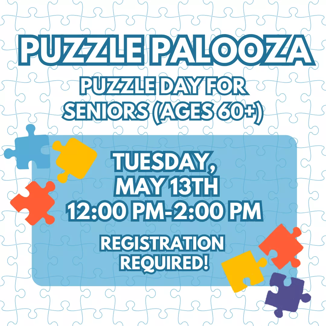 Program ad with text stating, &quot;Puzzle Palooza Day for Seniors (Ages 60+). Tuesday, May 13th, 12:00-2:00 pm. Registration required!&quot;