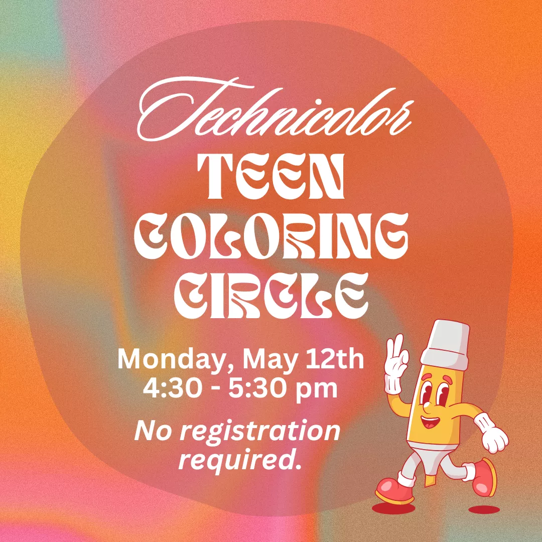 Program ad with text stating, &quot;Technicolor Teen Coloring Circle. Monday, May 12th, 4:30-5:30 pm. No registration required.&quot;