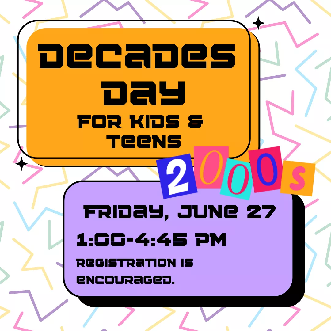 Decades Day for kids and teens. Friday, June 27 from 1:00 to 4:45 pm. Registration is encouraged.