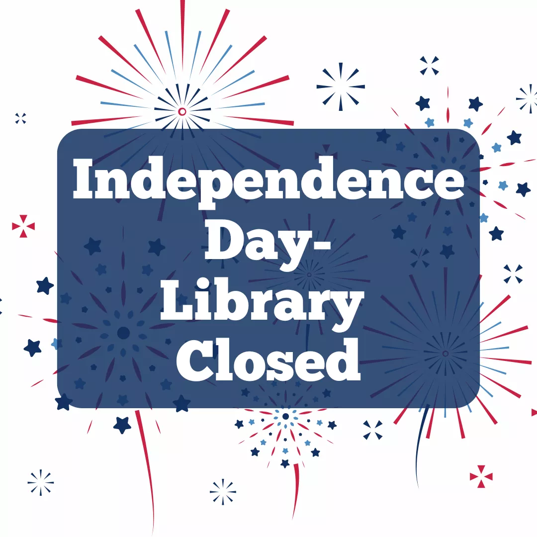Library closed on Friday, July 4 for Independence Day.