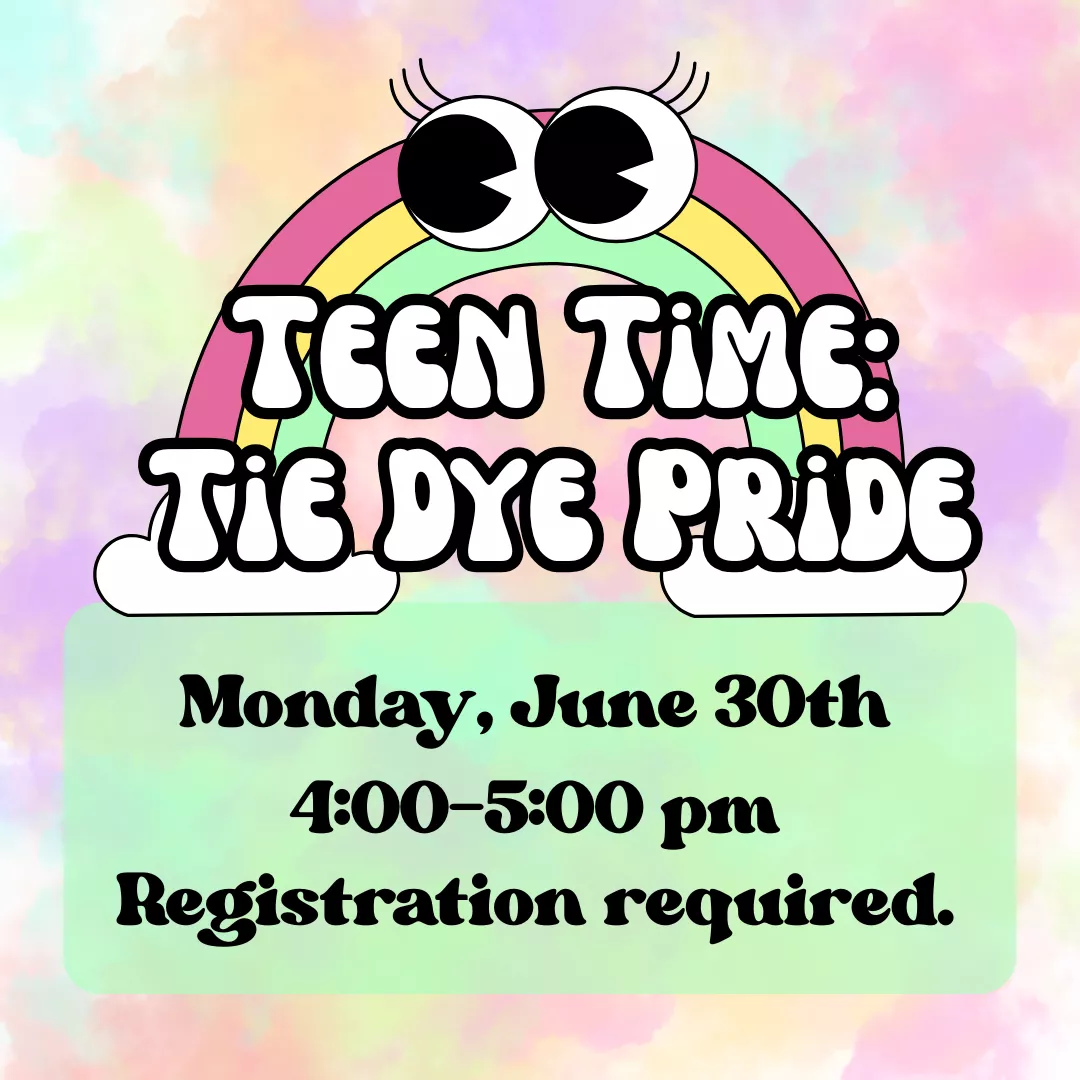 Teen Time: Tie Dye Pride. Monday, June 30 from 4:00 pm until 5:00 pm. Registration is required.