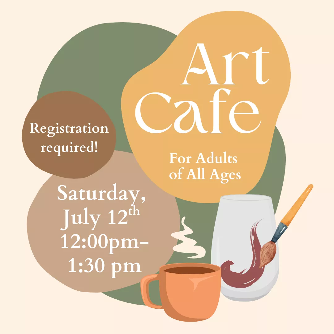 Art Cafe for adults of all ages. Registration required! Saturday, July 12 from 12:00 pm-1:30pm.