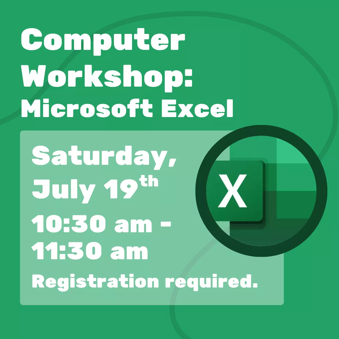 Computer Workshop: Microsoft Excel. Saturday, July 19 from 10:30 to 11:30 am. Registration required.