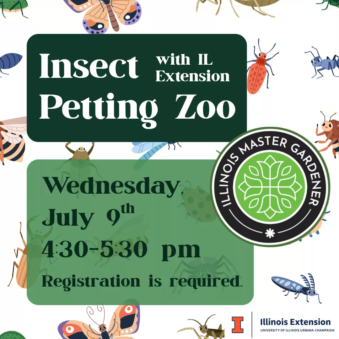  Insect Petting Zoo with IL Extension for All Ages. Wednesday, July 9 from 4:30 pm until 5:30 pm. Registration is required.