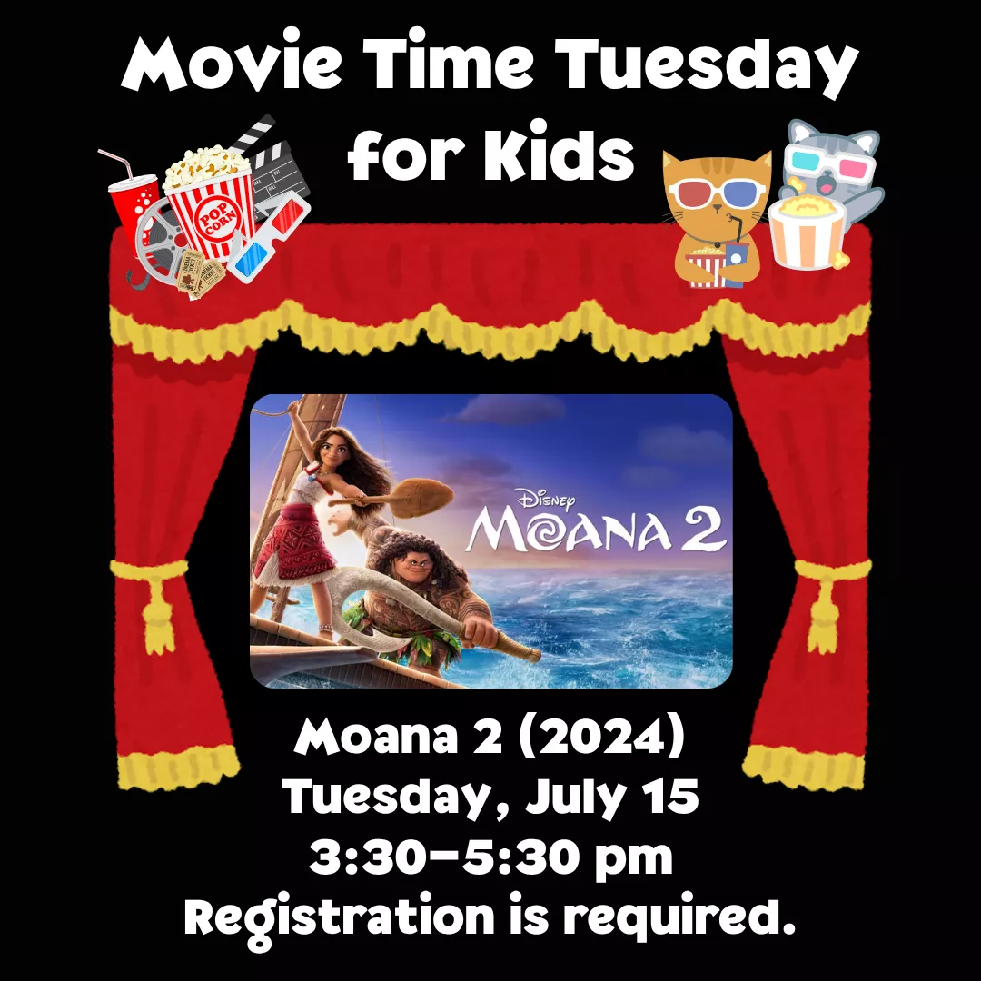 Movie Tuesday for kids program ad. Moana 2 (2024), Tuesday, July 15 from 3:30 to 5:30 pm. Registration is required.