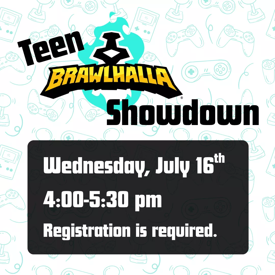 Teen Brawlhalla Showdown. Wednesday, July 16 from 4:00 to 5:30 pm. Registration is required.