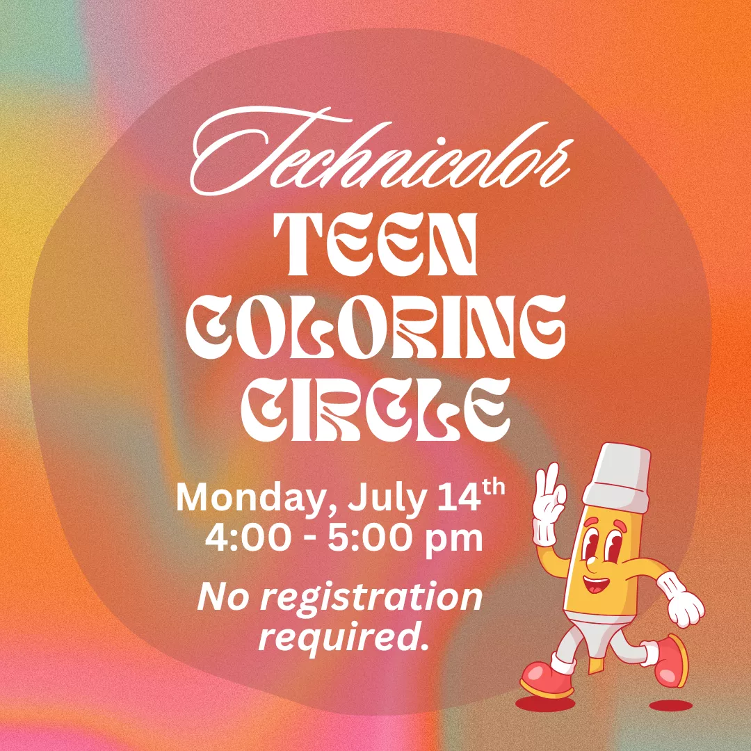 Technicolor Teen Coloring Circle. Monday, July 14, 4:00 to 5:00 pm. No registration required.