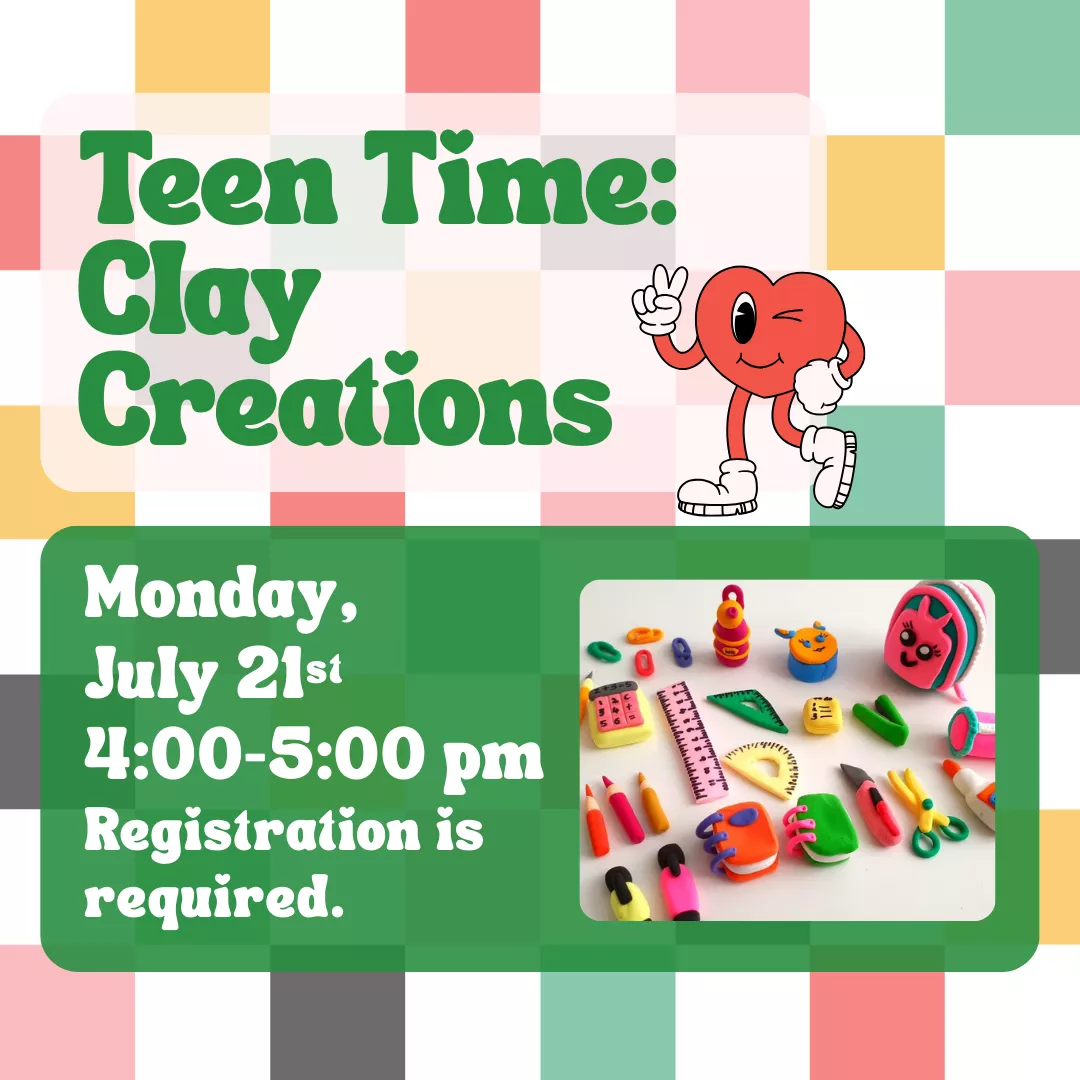 Teen Time: Clay Creations. Monday, July 21 from 4:00 to 5:00 pm. Registration is required.