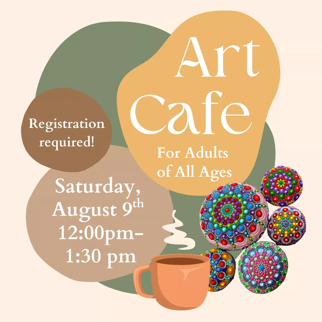 Art Cafe for adults of all ages. Saturday, August 9 from 12:00 to 1:30 pm. Registration is required!