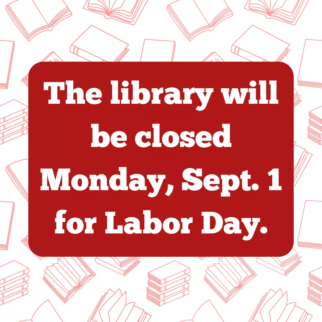 The library will be closed Monday, September 1 for Labor Day.