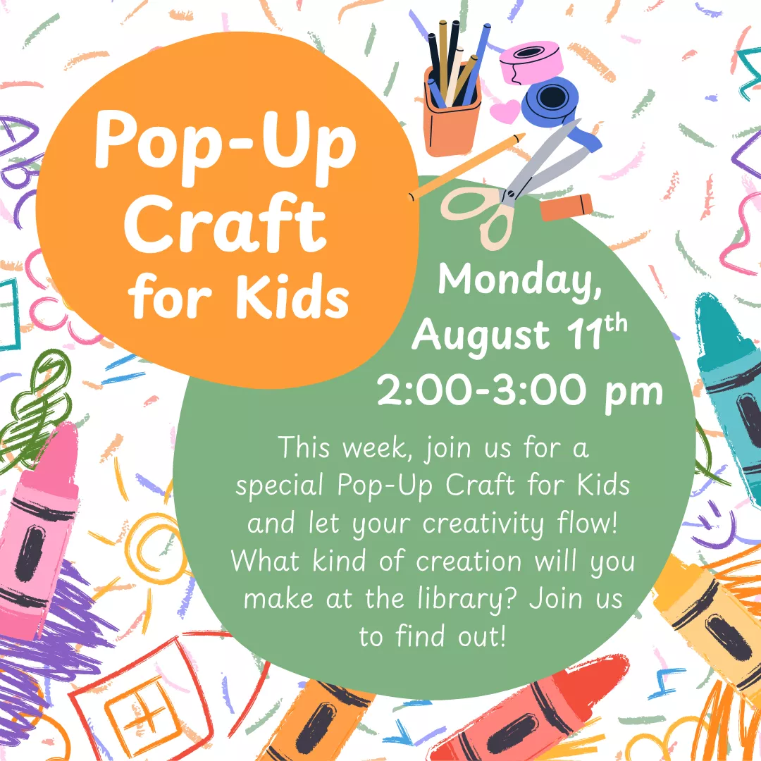 Pop-up Craft for Kids. Monday, August 11 from 2:00 to 3:00 pm. This week, join us for a special pop-up craft for kids and let your creativity flow! What of creation will you make at the library? Join us to find out!