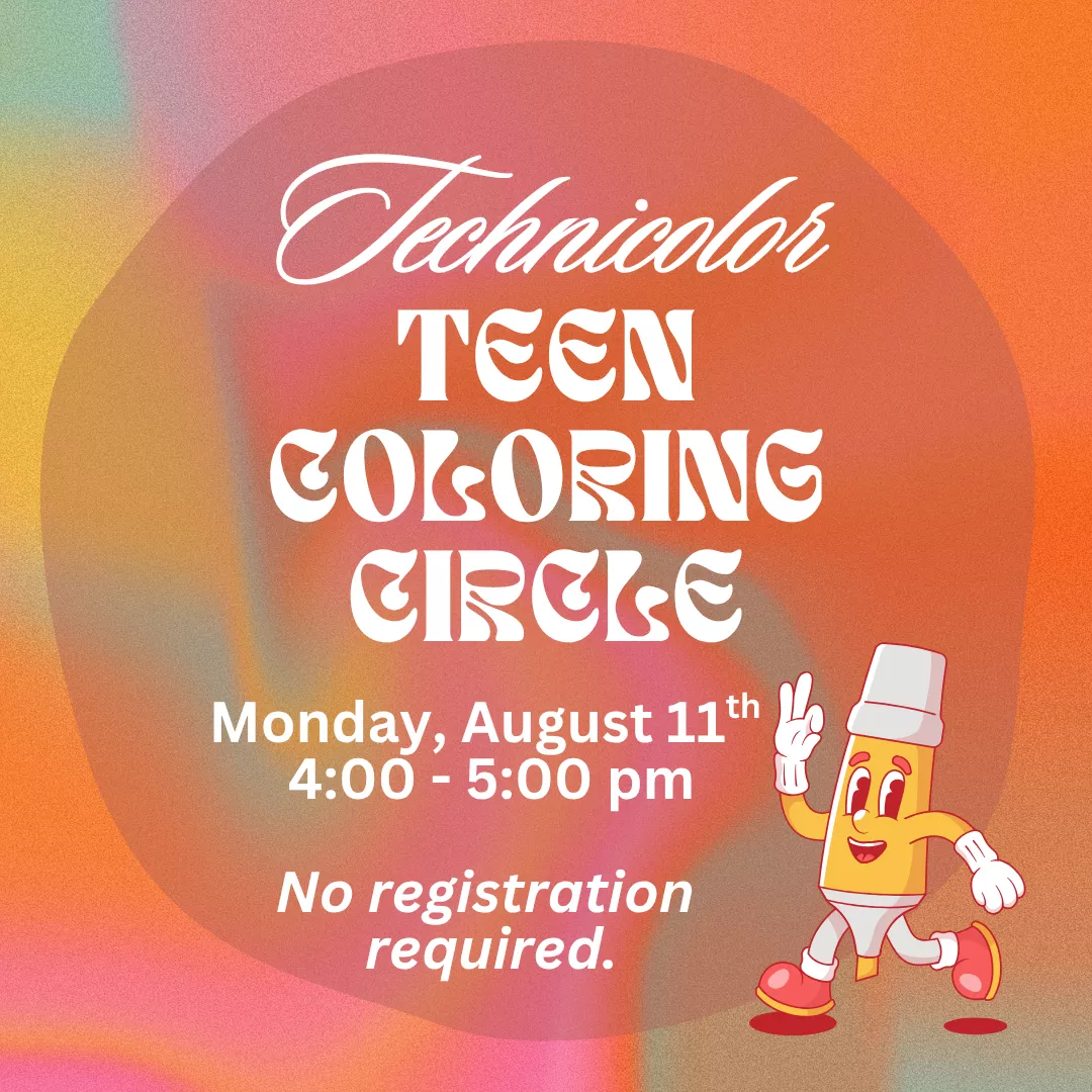 Technicolor Teen Coloring Circle. Monday, August 11 from 4:00 to 5:00 pm. No registration required.