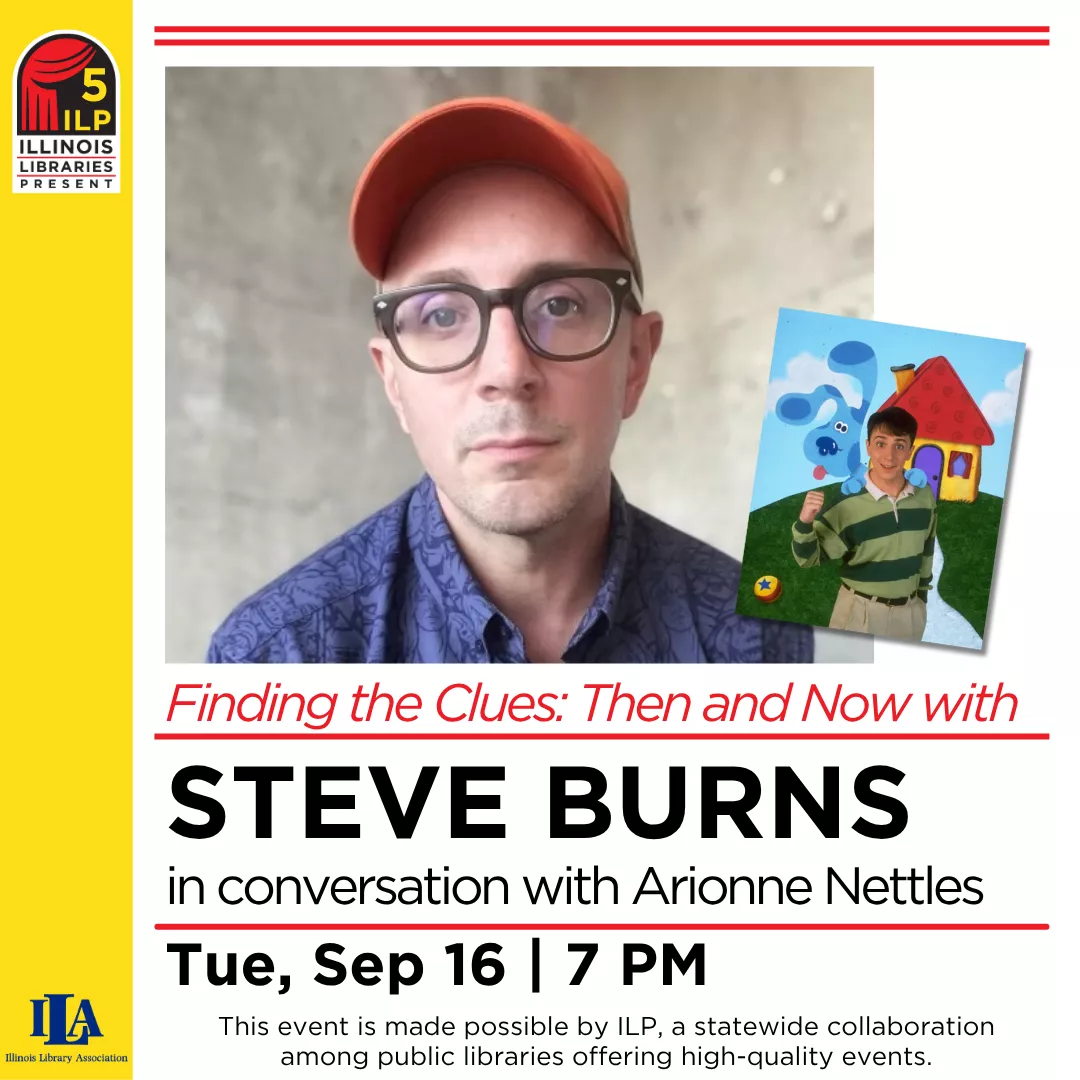 Finding the Clues: Then and Now with Steve Burns. In conversation with Arionne Nettles. Tuesday, September 16 at 7 pm. Presented by ILP.