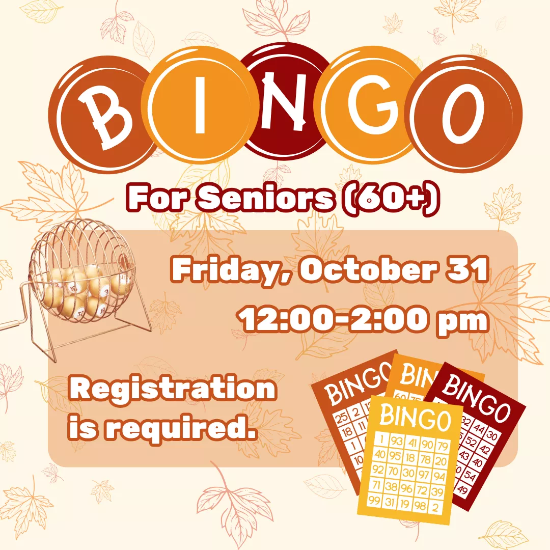 BINGO for seniors (60+). Friday, October 31 from 12 to 2 pm. Registration is required.