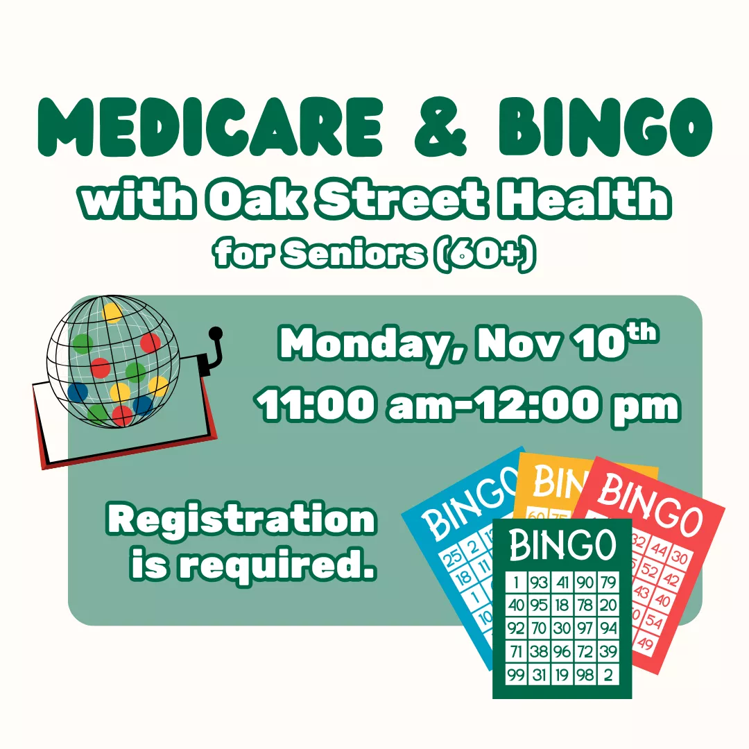 Medicare and Bingo with Oak Street Health for Seniors (60+). Monday, November 10 from 11 am to 12:00 pm. Registration is required.