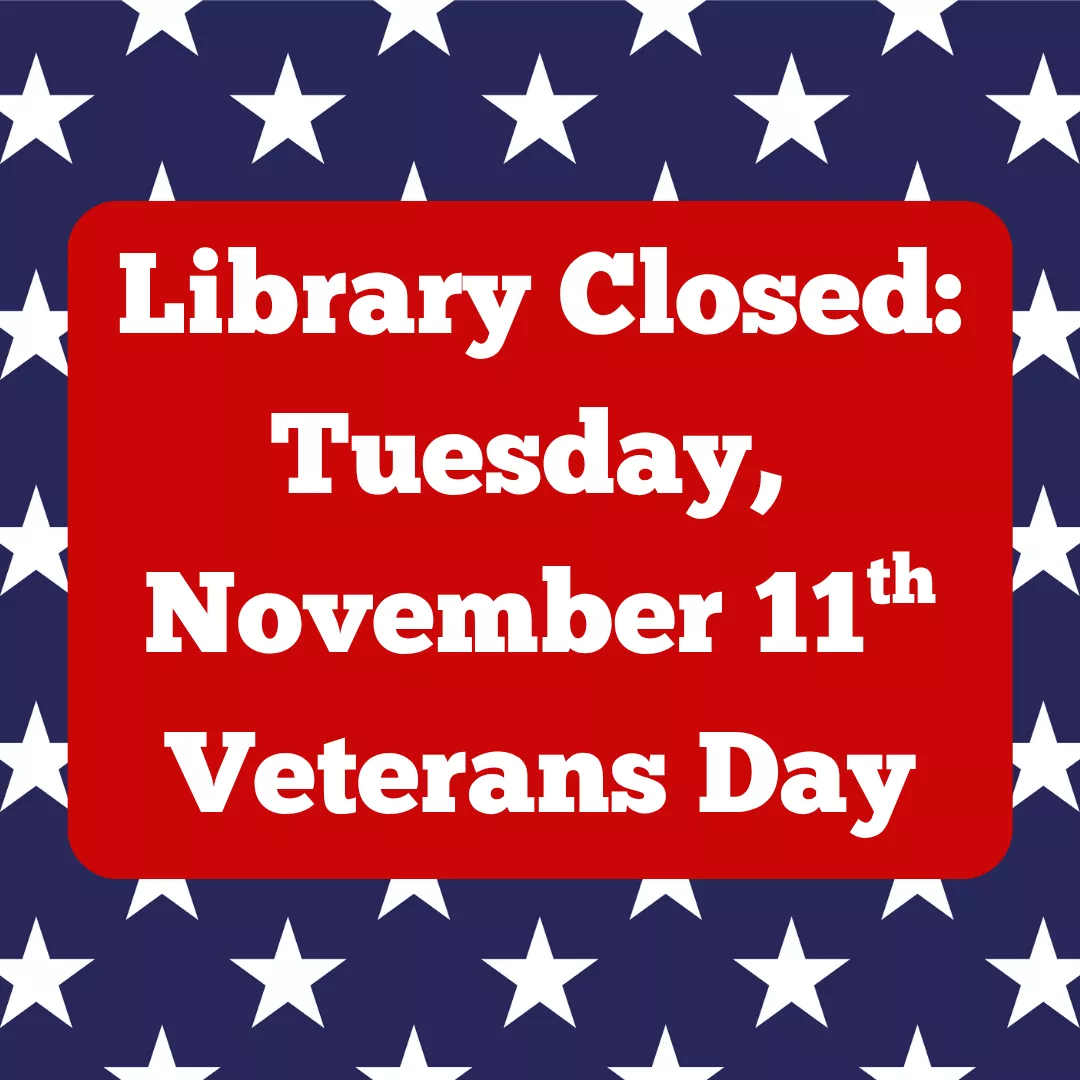 Library closed: Tuesday, November 11 for Veterans Day