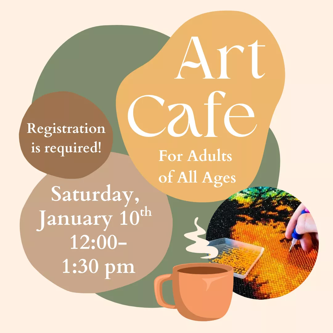Art Cafe for adults of all ages. Registration is required! Saturday, January 10 from 12:00 pm-1:30pm.