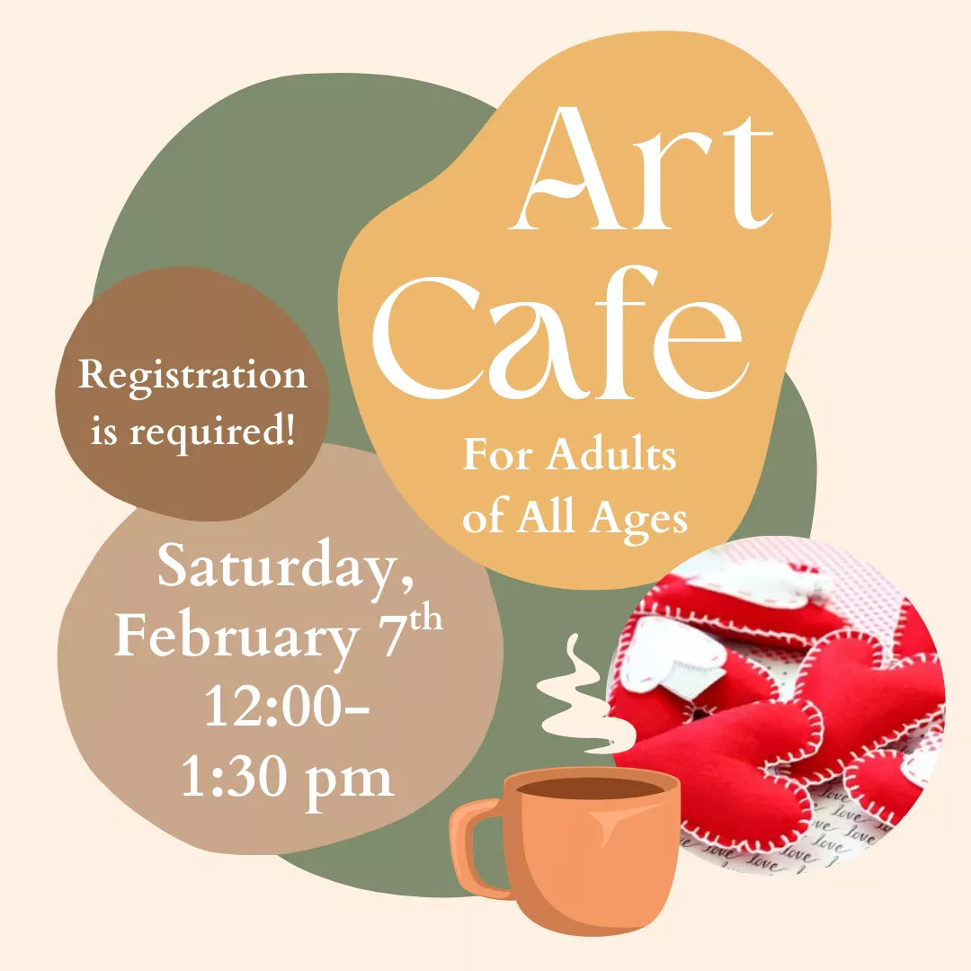 Art Cafe for adults of all ages. Registration is required! Saturday, February 7 from 12:00 pm-1:30pm.