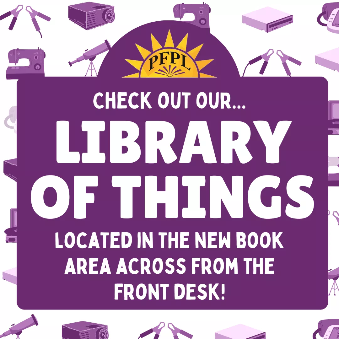PFPL: Check out our Library of Things located in the new book area across from the front desk!