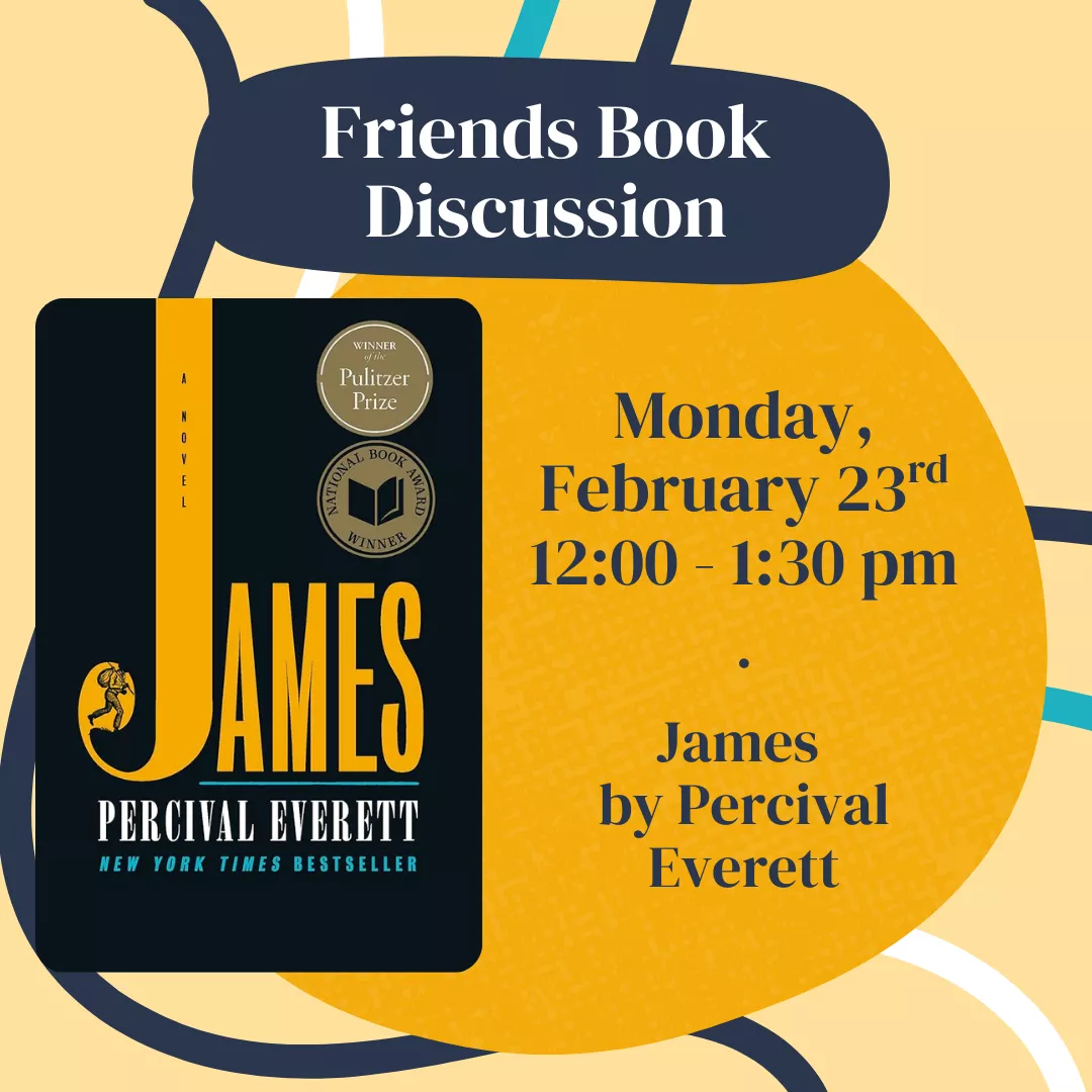 Friends Book Discussion. Monday, February 23 from 12 to 1:30 pm. James by Percival Everett.