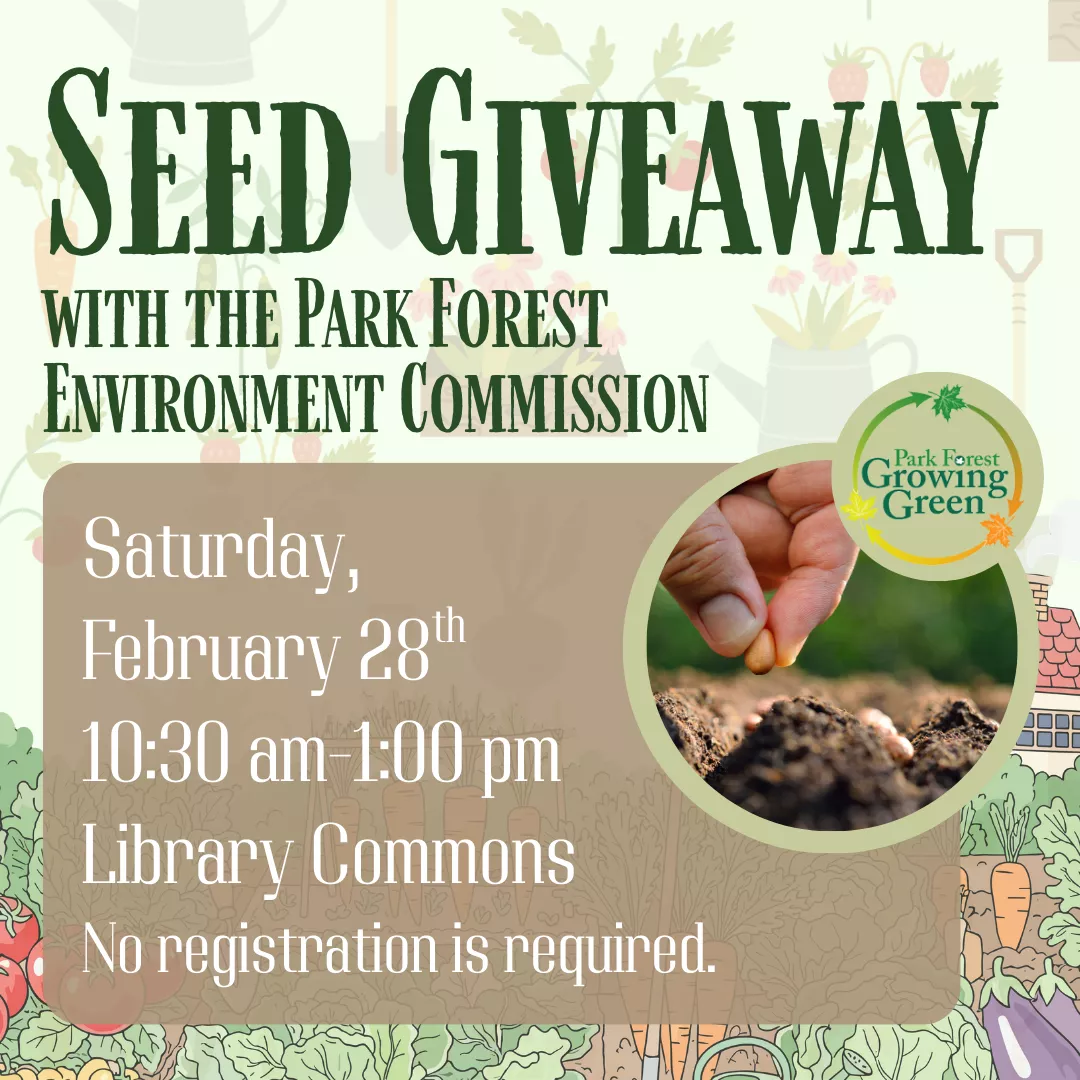 Promotional program flyer for the seed giveaway with the park forest environment commission. Saturday, February 28 from 10:30 am to 1 pm in the library commons. No registration is required.