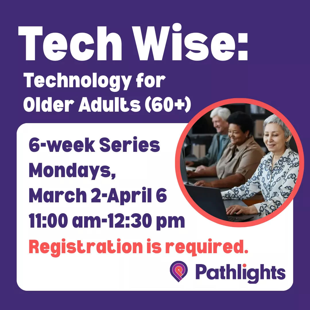Promotional program flyer for tech wise: technology for older adults 60 +. 6 week series on mondays, march 2 to april 6 from 11 am to 12:30 pm. Registration is required. Sponsored by pathlights.