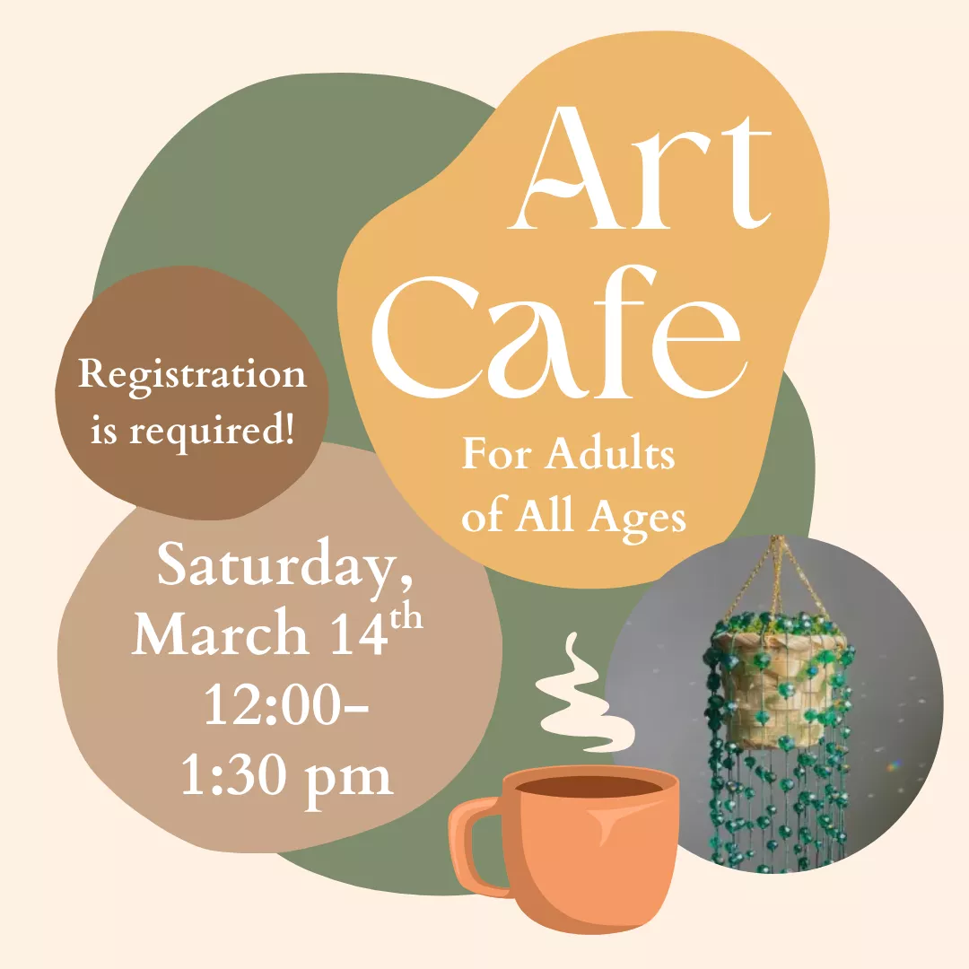 Program slider for art cafe for adults of all ages. Saturday, March 14 from 12 to 1:30 p.m. Registration is required!