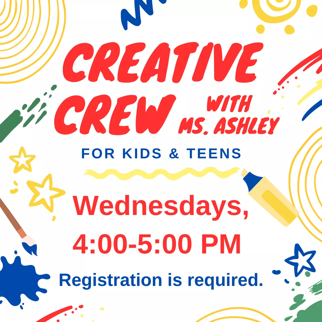 Promotional program slider for creative crew with ms. ashley for kids and teens. Wednesdays, 4 to 5 pm. Registration is required.