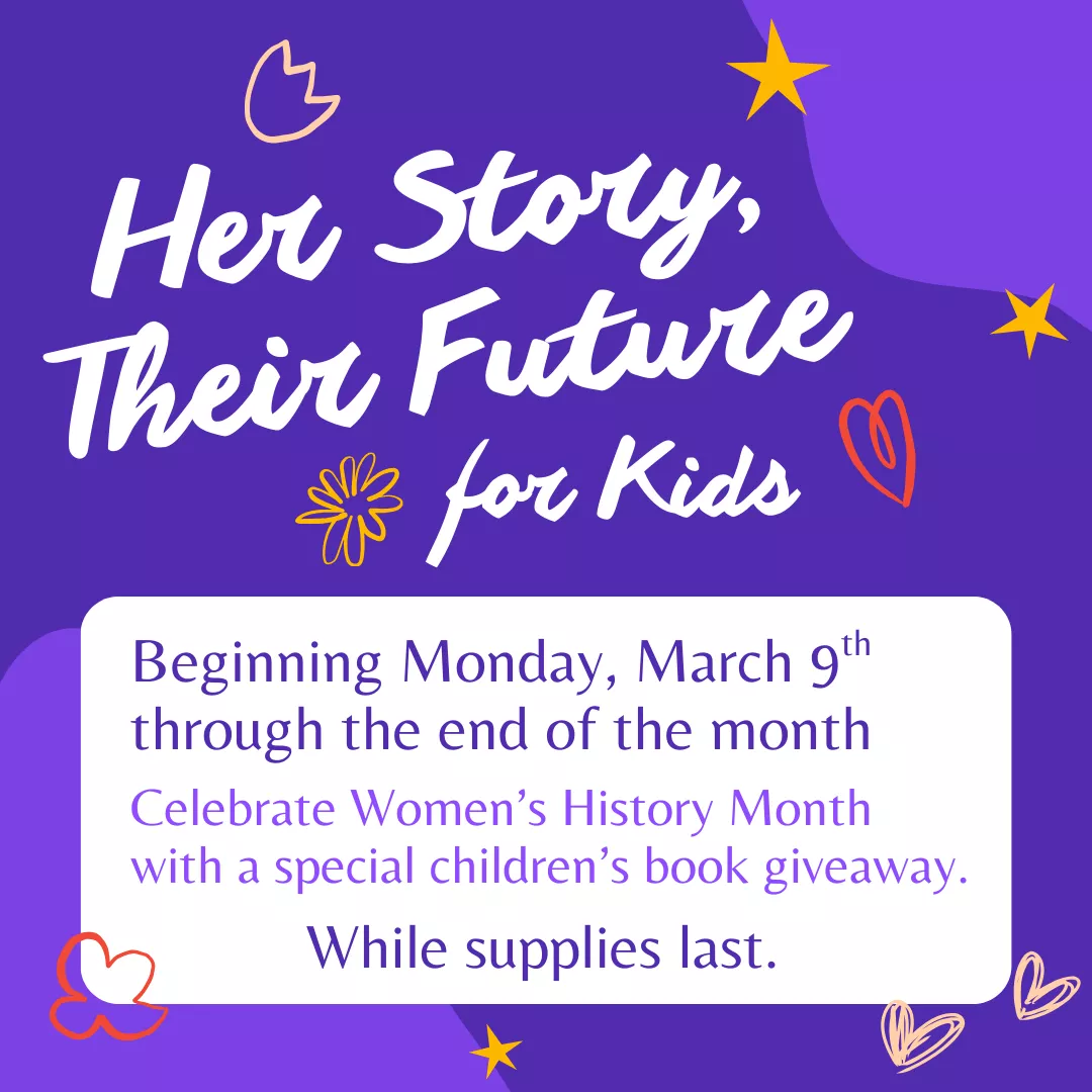 Program slider for her story, their future for kids. Beginning monday, march 9 through the end of the month. Celebrate women's history month with a special children's book giveaway. While supplies last.