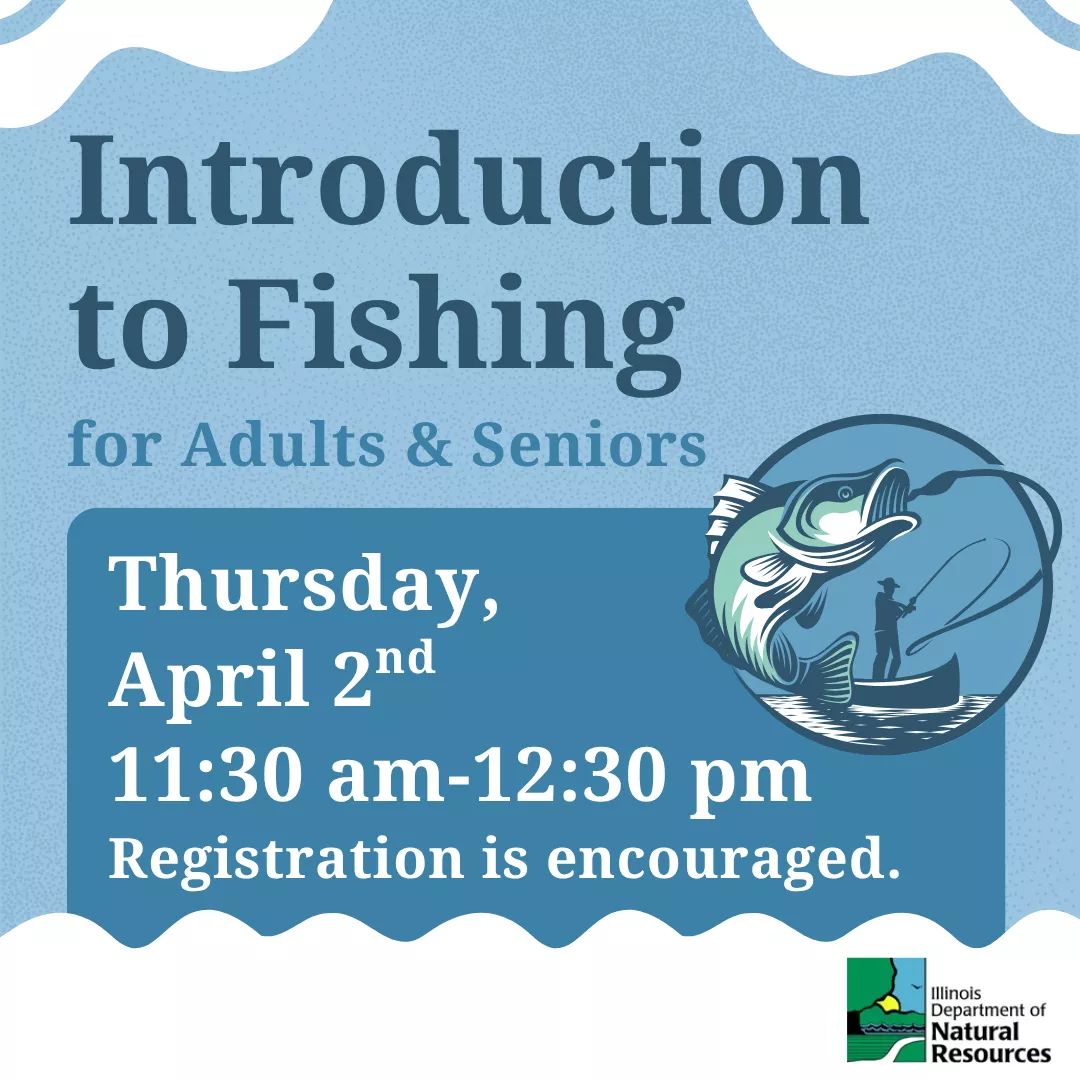 Introduction to fishing for adults and seniors. Thursday, april second from eleven thirty a.m. to twelve thirty p.m. Registration is encouraged.