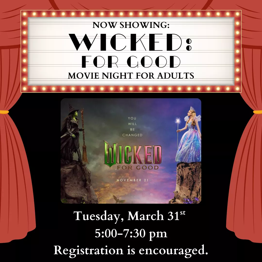 Program flyer for wicked for good movie night for adults. Tuesday, march thirty first from five to seven thirty p.m. Registration is encouraged.