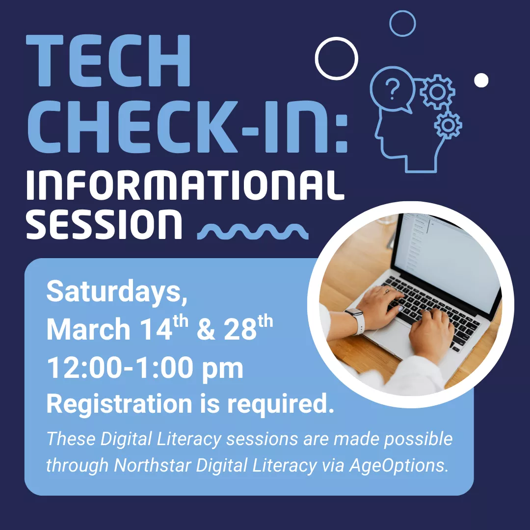 Program slider for tech check-in: informational session. Saturdays, March 14 and 28 from 12 to 1 p.m. Registration is required. These digital literacy sessions are made possible through north star digital literacy via age options.