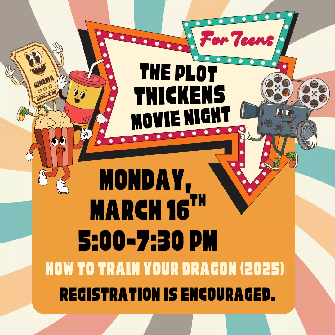 Program slider for the plot thickens movie night for teens. Monday, March 16 from 5 to 7:30 p.m. How to train your dragon 2025. Registration is encouraged.