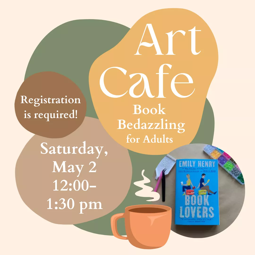 Art Cafe book bedazzling for adults. Saturday, May second from twelve to one thirty p.m. Registration is required!