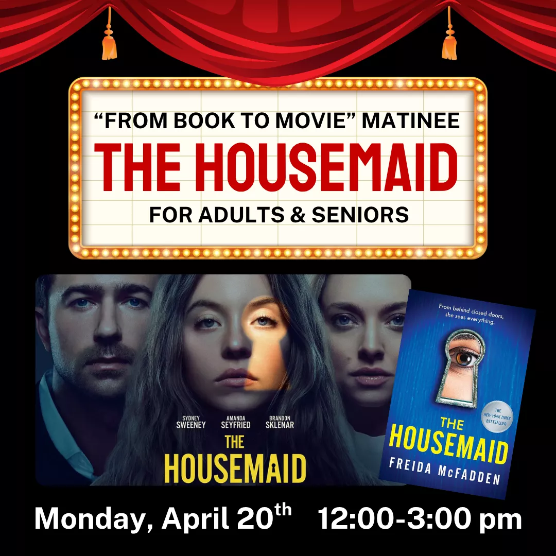 From book to movie matinee, the housemaid, for adults and seniors. Monday, april twentieth from twelve to three p.m.