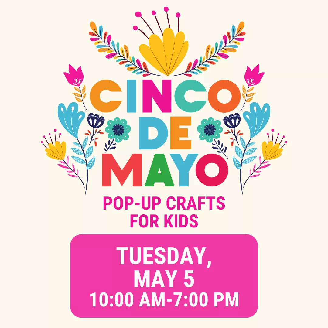 Cinco de mayo pop up crafts for kids. Tuesday, may fifth from ten a.m. to seven p.m.