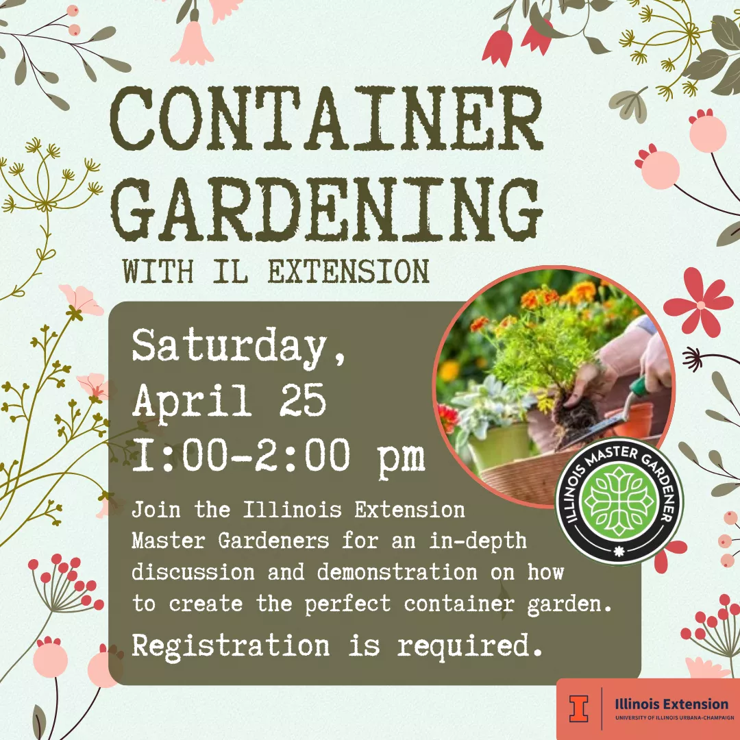 Container gardening with illinois extension. Saturday, april twenty fifth from one to two p.m. Join illinois extension master gardeners for an in depth discussion and demonstration on how to create the perfect container garden. Registration is required.