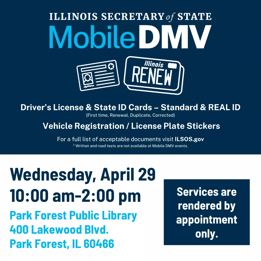 Illinois secretary of state mobile d.m.v. Wednesday, april twenty ninth from ten a.m. to two p.m. Services are rendered by appointment only. Park Forest public library at four hundred lakewood boulevard in park forest illinois.